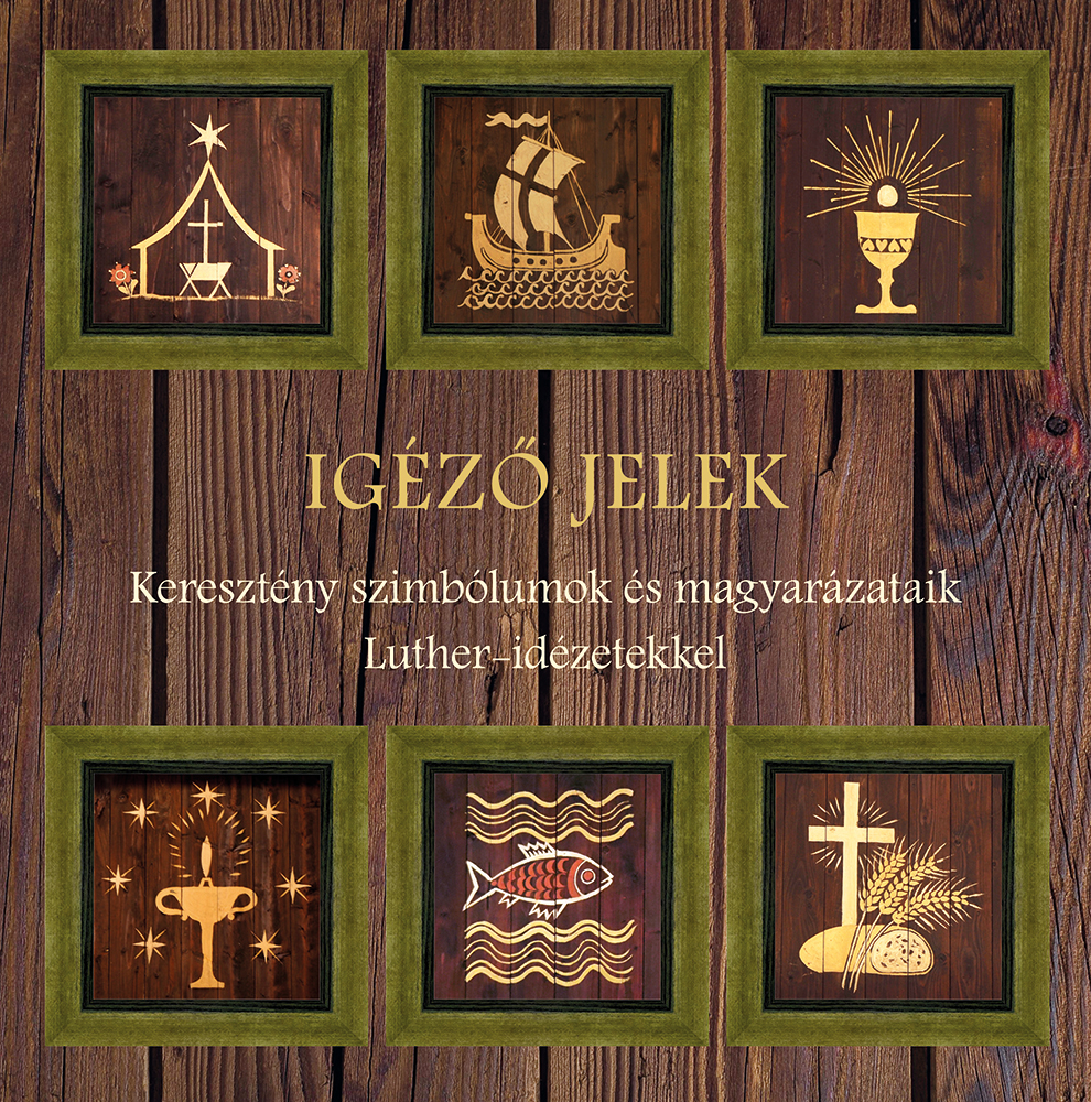 Igéző jelek – Keresztény szimbólumok és magyarázataik Luther-idézetekkel