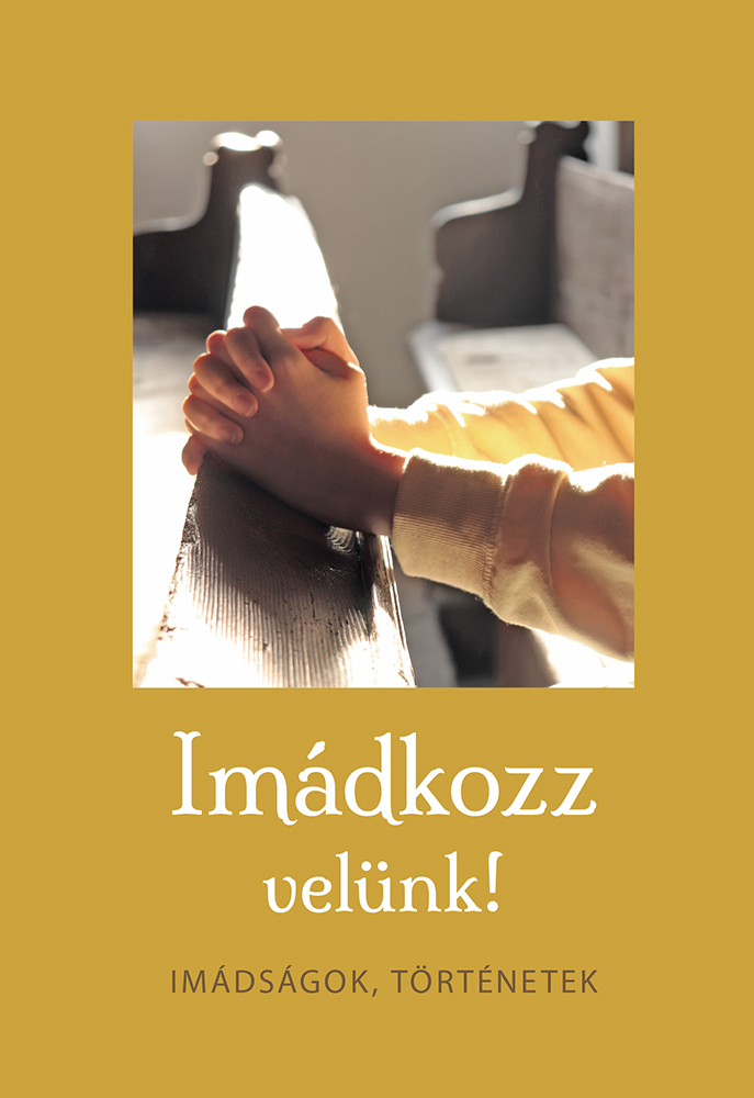 Szabó Lajos (szerk.): Imádkozz velünk! Imádságok, történetek