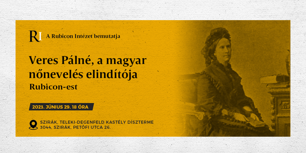 Rubicon-est: Veres Pálné, a magyar nőnevelés elindítója